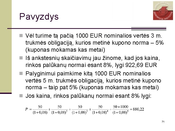 Pavyzdys n Vėl turime tą pačią 1000 EUR nominalios vertės 3 m. trukmės obligaciją,
