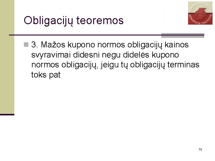 Obligacijų teoremos n 3. Mažos kupono normos obligacijų kainos svyravimai didesni negu didelės kupono