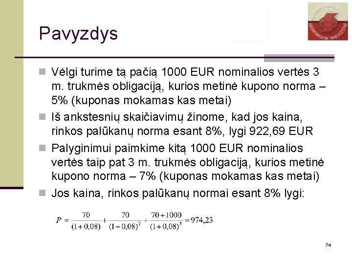 Pavyzdys n Vėlgi turime tą pačią 1000 EUR nominalios vertės 3 m. trukmės obligaciją,