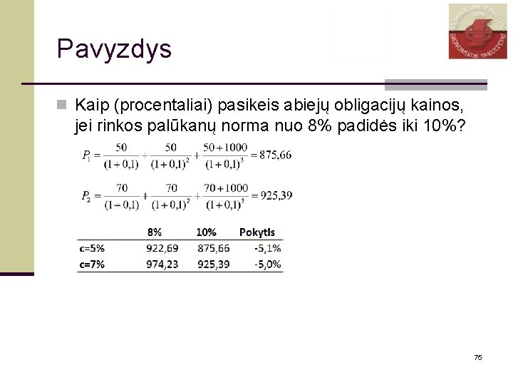 Pavyzdys n Kaip (procentaliai) pasikeis abiejų obligacijų kainos, jei rinkos palūkanų norma nuo 8%