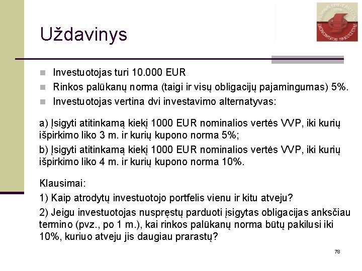 Uždavinys n Investuotojas turi 10. 000 EUR n Rinkos palūkanų norma (taigi ir visų