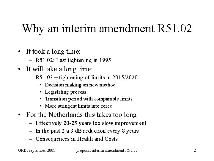 Why an interim amendment R 51. 02 • It took a long time: –