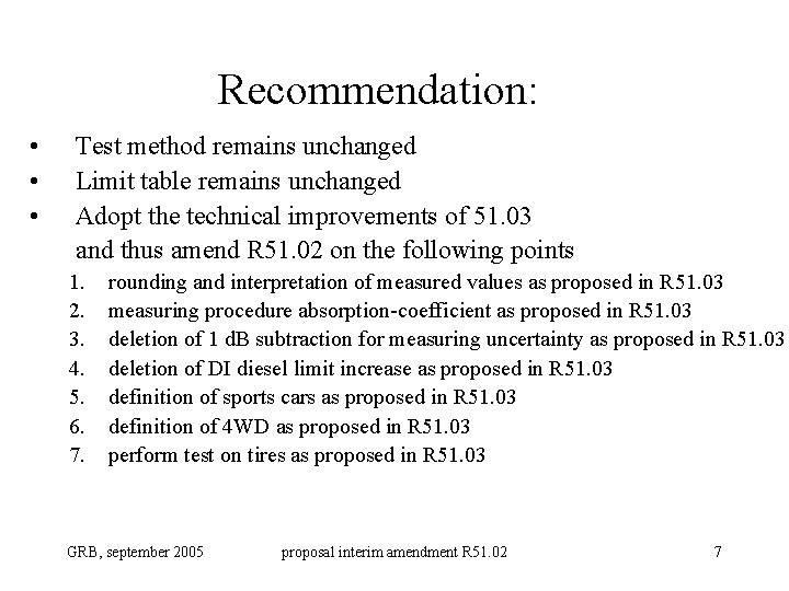 Recommendation: • • • Test method remains unchanged Limit table remains unchanged Adopt the