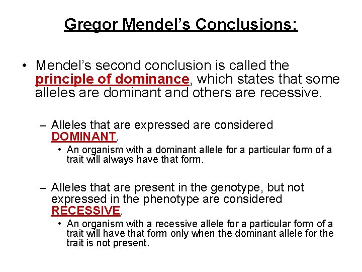 Gregor Mendel’s Conclusions: • Mendel’s second conclusion is called the principle of dominance, which