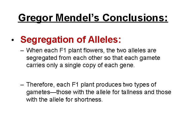 Gregor Mendel’s Conclusions: • Segregation of Alleles: – When each F 1 plant flowers,