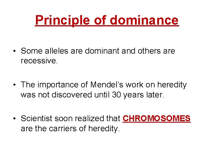 Principle of dominance • Some alleles are dominant and others are recessive. • The