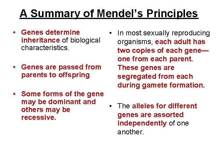 A Summary of Mendel’s Principles • Genes determine inheritance of biological characteristics. • Genes