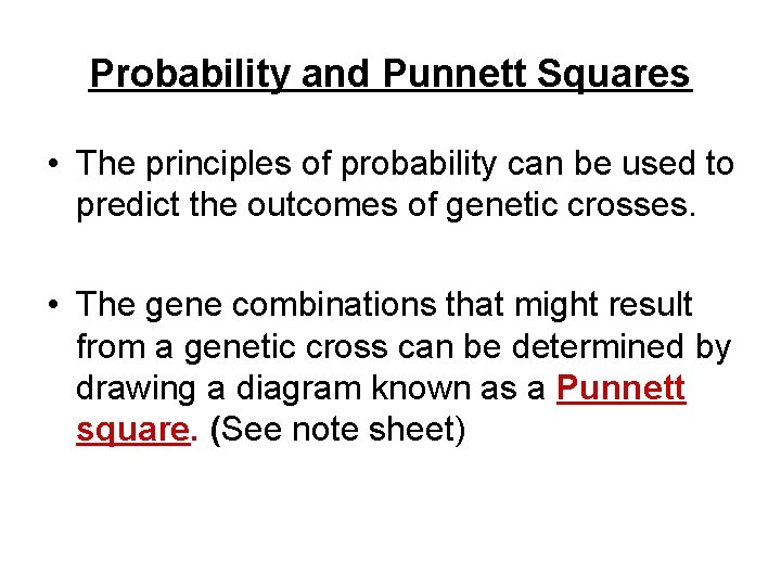 Probability and Punnett Squares • The principles of probability can be used to predict