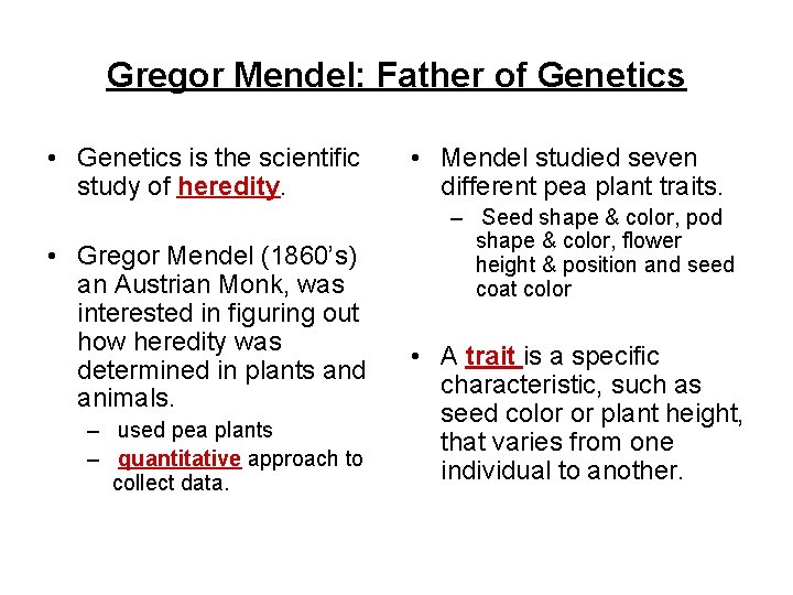 Gregor Mendel: Father of Genetics • Genetics is the scientific study of heredity. •