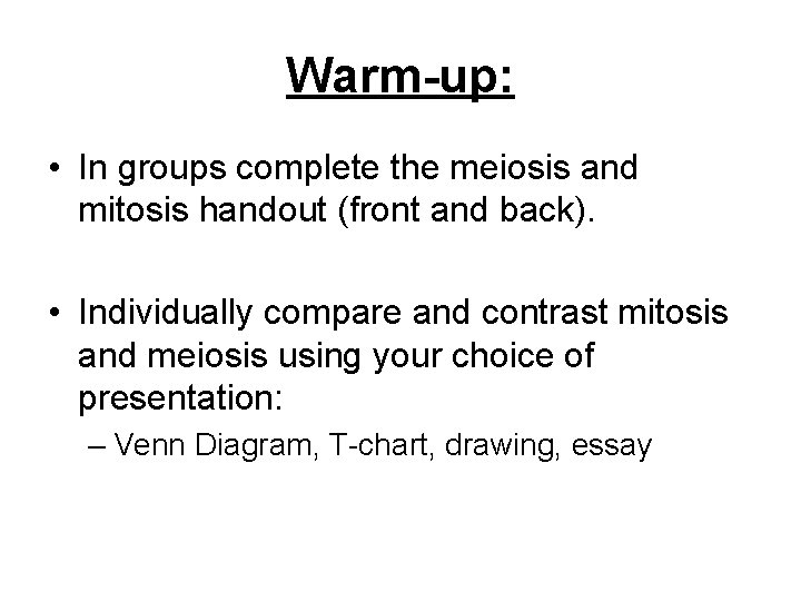 Warm-up: • In groups complete the meiosis and mitosis handout (front and back). •