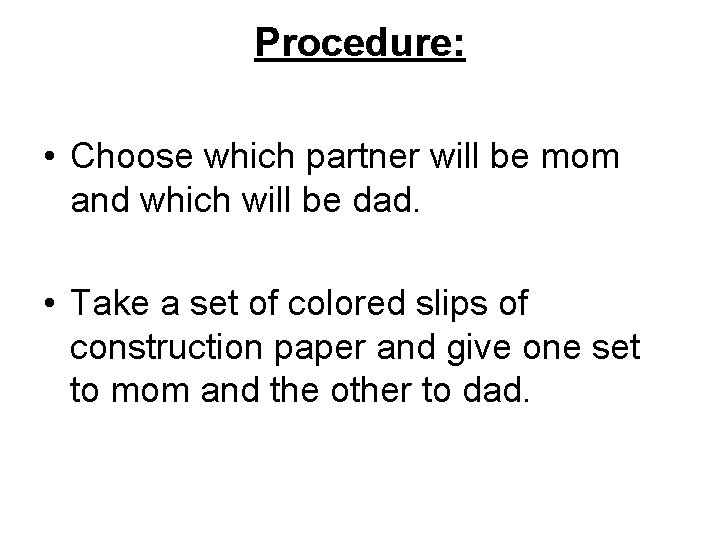 Procedure: • Choose which partner will be mom and which will be dad. •