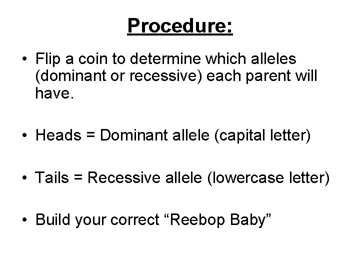 Procedure: • Flip a coin to determine which alleles (dominant or recessive) each parent