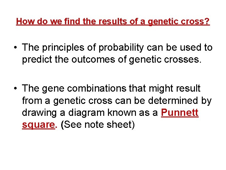 How do we find the results of a genetic cross? • The principles of