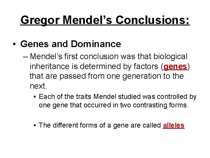 Gregor Mendel’s Conclusions: • Genes and Dominance – Mendel’s first conclusion was that biological