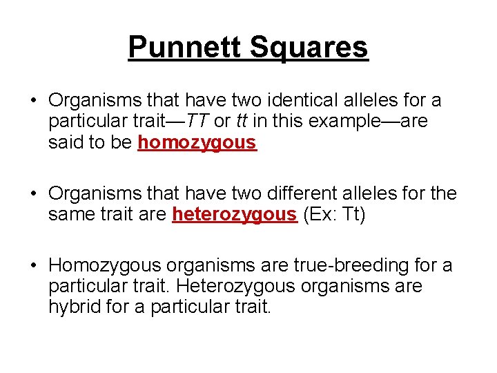 Punnett Squares • Organisms that have two identical alleles for a particular trait—TT or