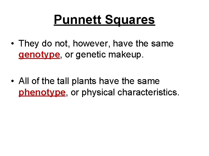 Punnett Squares • They do not, however, have the same genotype, or genetic makeup.