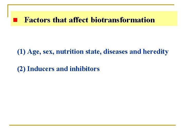 n Factors that affect biotransformation (1) Age, sex, nutrition state, diseases and heredity (2)