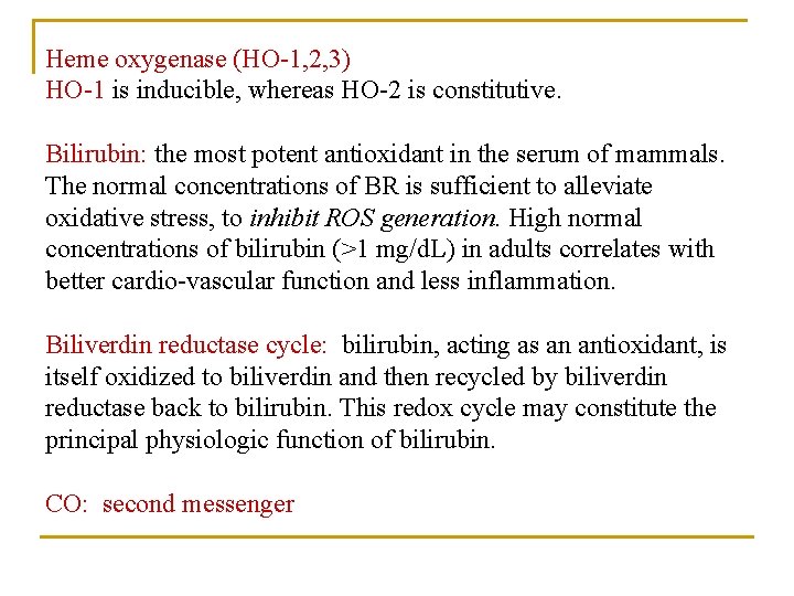 Heme oxygenase (HO-1, 2, 3) HO-1 is inducible, whereas HO-2 is constitutive. Bilirubin: the