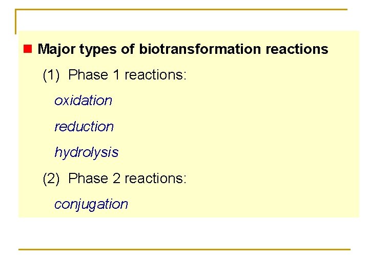 n Major types of biotransformation reactions (1) Phase 1 reactions: oxidation reduction hydrolysis (2)