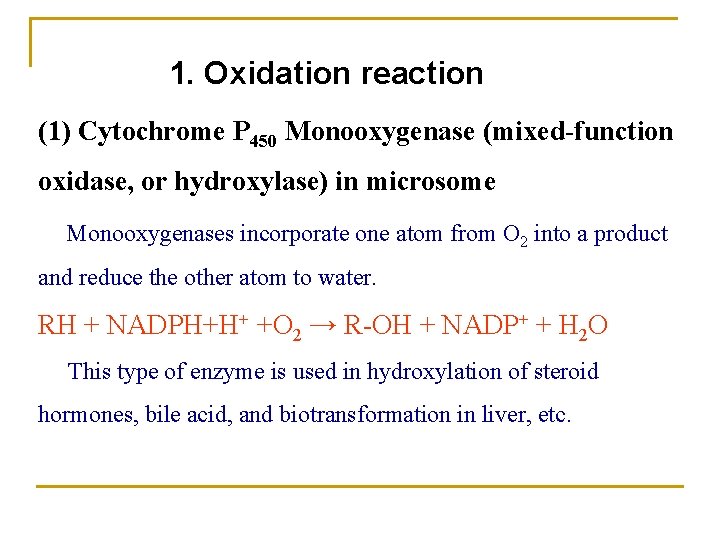 1. Oxidation reaction (1) Cytochrome P 450 Monooxygenase (mixed-function oxidase, or hydroxylase) in microsome