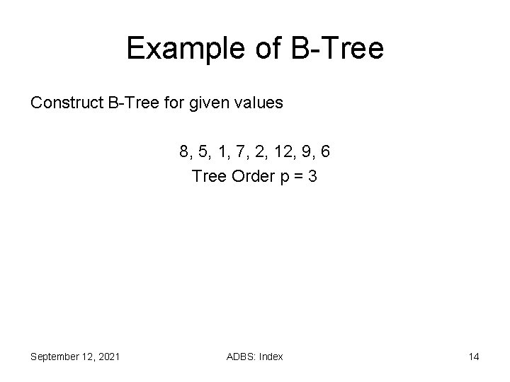 Example of B-Tree Construct B-Tree for given values 8, 5, 1, 7, 2, 12, Example of B-Tree Construct B-Tree for given values 8, 5, 1, 7, 2, 12,