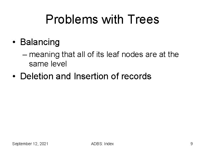 Problems with Trees • Balancing – meaning that all of its leaf nodes are Problems with Trees • Balancing – meaning that all of its leaf nodes are