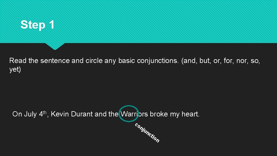 Step 1 Read the sentence and circle any basic conjunctions. (and, but, or, for,