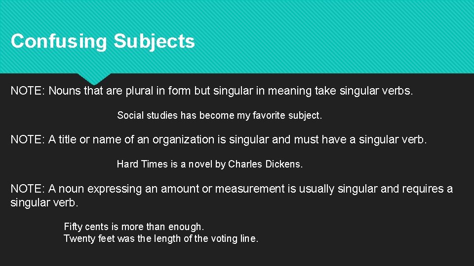Confusing Subjects NOTE: Nouns that are plural in form but singular in meaning take