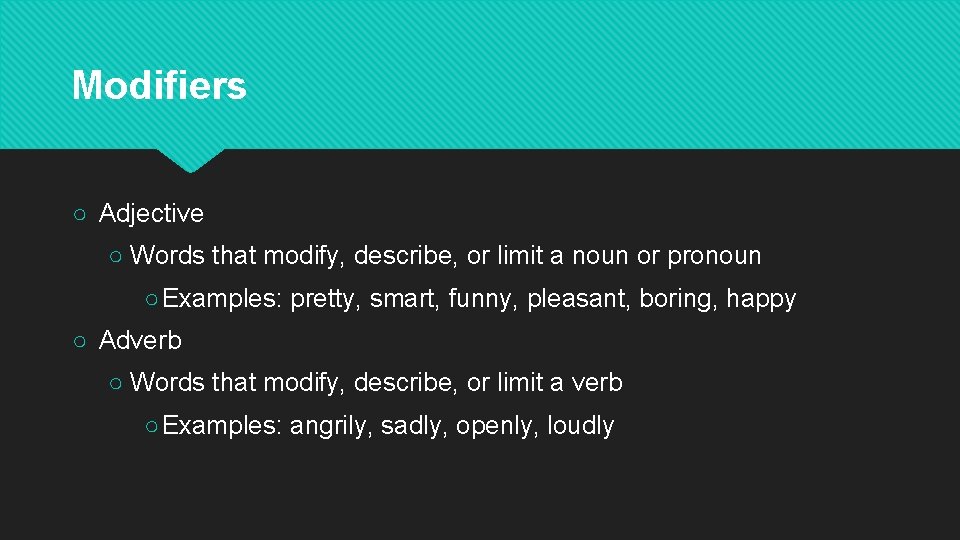 Modifiers ○ Adjective ○ Words that modify, describe, or limit a noun or pronoun