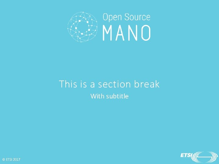 This is a section break With subtitle © ETSI 2017 