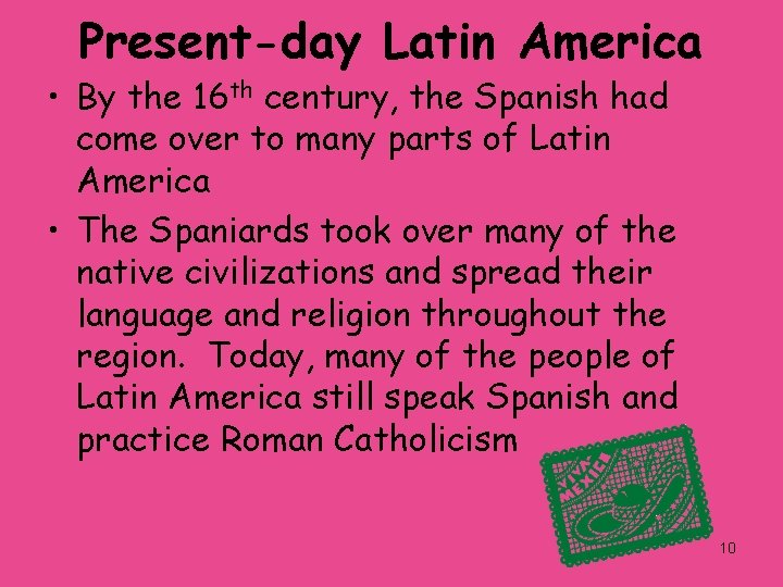 Present-day Latin America • By the 16 th century, the Spanish had come over