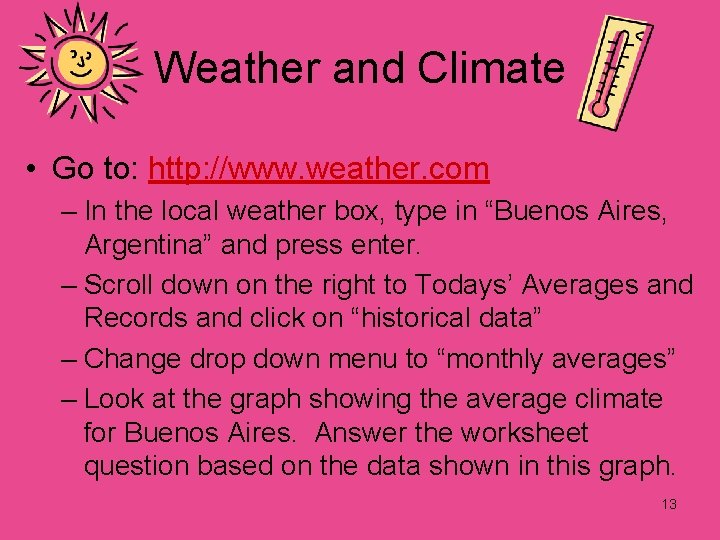 Weather and Climate • Go to: http: //www. weather. com – In the local