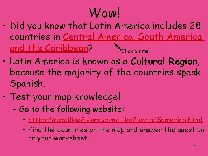 Wow! • Did you know that Latin America includes 28 countries in Central America,