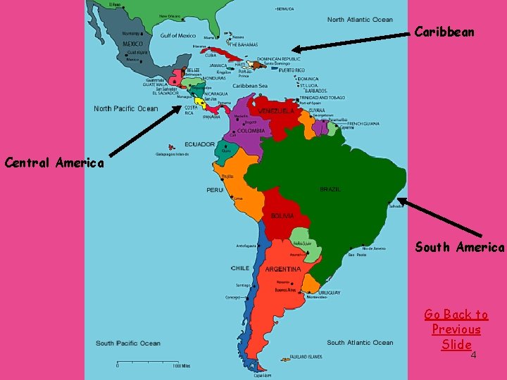 Caribbean Central America South America Go Back to Previous Slide 4 