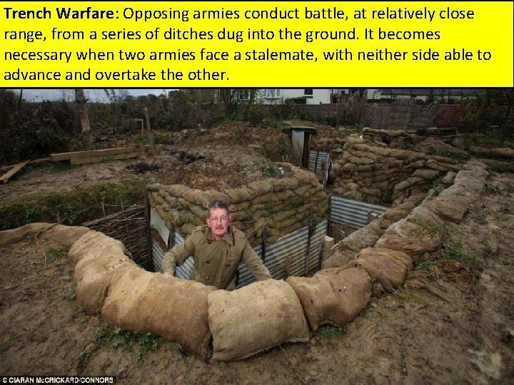 Trench Warfare: Opposing armies conduct battle, at relatively close range, from a series of