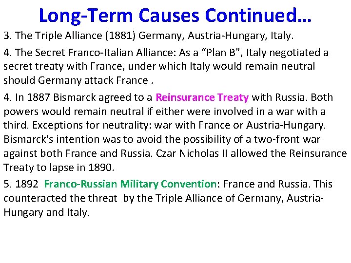 Long-Term Causes Continued… 3. The Triple Alliance (1881) Germany, Austria-Hungary, Italy. 4. The Secret