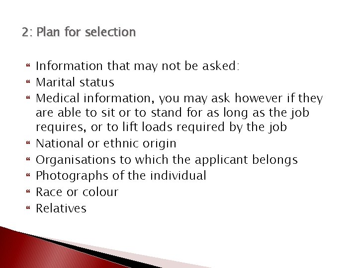 2: Plan for selection Information that may not be asked: Marital status Medical information,