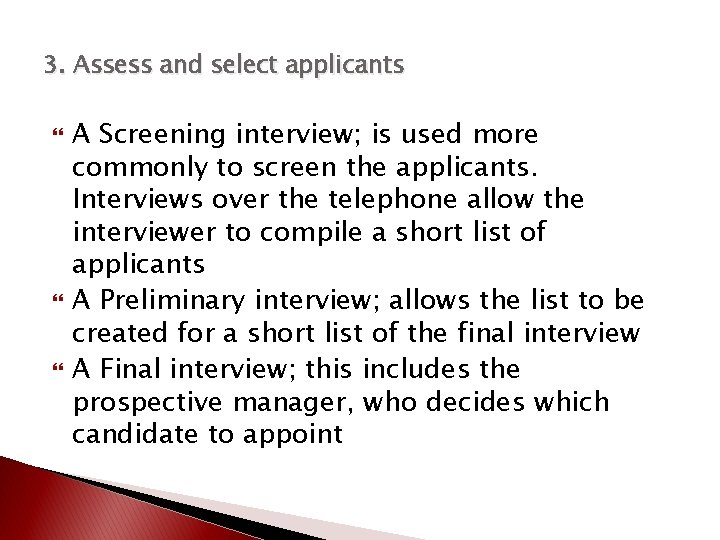 3. Assess and select applicants A Screening interview; is used more commonly to screen