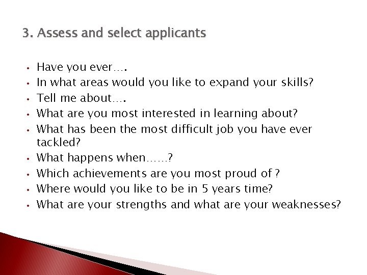 3. Assess and select applicants • • • Have you ever…. In what areas