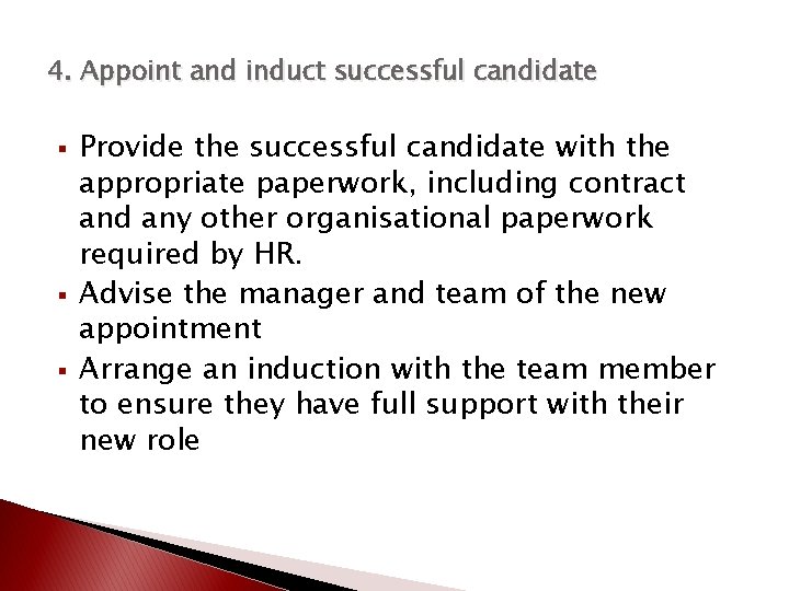 4. Appoint and induct successful candidate § § § Provide the successful candidate with