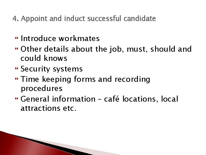 4. Appoint and induct successful candidate Introduce workmates Other details about the job, must,