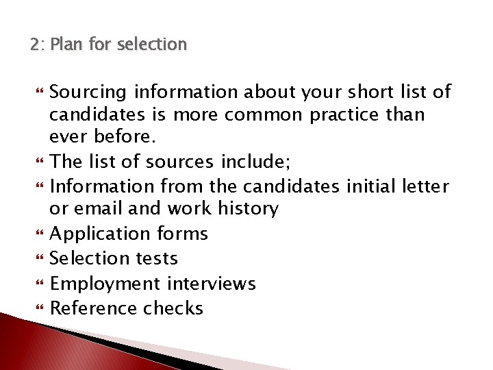 2: Plan for selection Sourcing information about your short list of candidates is more