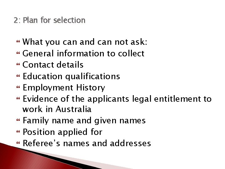 2: Plan for selection What you can and can not ask: General information to