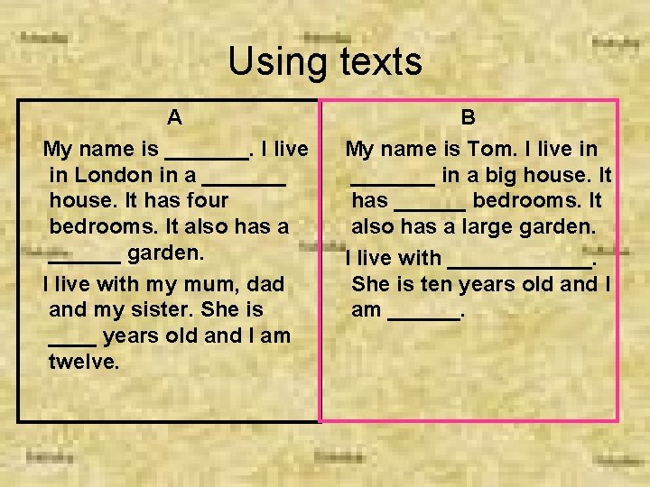 Using texts A My name is _______. I live in London in a _______