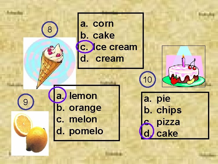 a. b. c. d. 8 corn cake Ice cream 10 9 a. b. c.