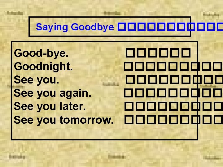 Saying Goodbye ������ Good-bye. Goodnight. See you again. See you later. See you tomorrow.