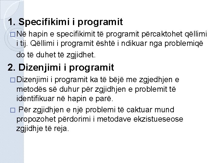 1. Specifikimi i programit � Në hapin e specifikimit të programit përcaktohet qëllimi i 1. Specifikimi i programit � Në hapin e specifikimit të programit përcaktohet qëllimi i
