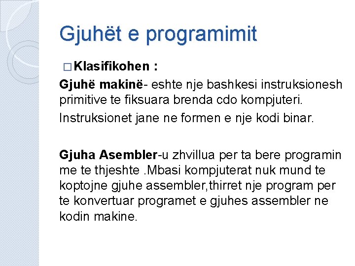 Gjuhët e programimit � Klasifikohen : Gjuhë makinë- eshte nje bashkesi instruksionesh primitive te Gjuhët e programimit � Klasifikohen : Gjuhë makinë- eshte nje bashkesi instruksionesh primitive te