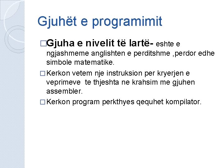 Gjuhët e programimit �Gjuha e nivelit të lartë- eshte e ngjashmeme anglishten e perditshme Gjuhët e programimit �Gjuha e nivelit të lartë- eshte e ngjashmeme anglishten e perditshme