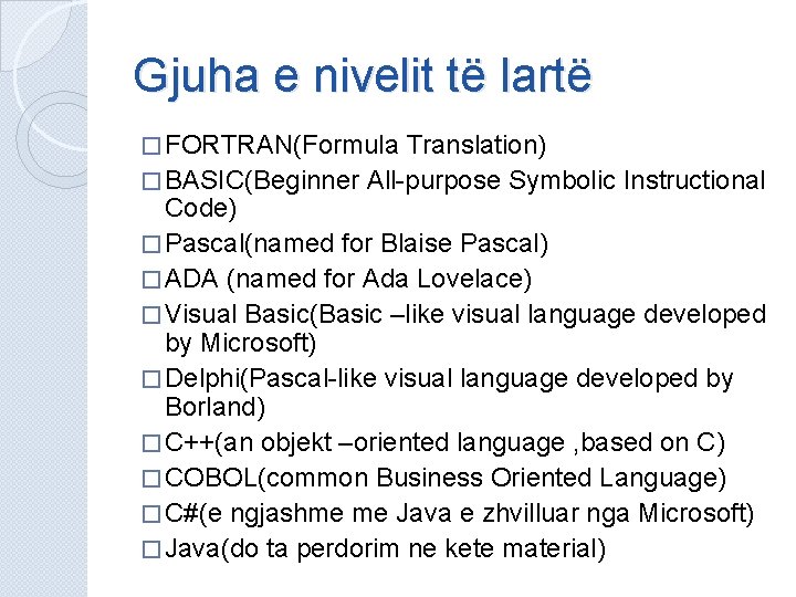 Gjuha e nivelit të lartë � FORTRAN(Formula Translation) � BASIC(Beginner All-purpose Symbolic Instructional Code) Gjuha e nivelit të lartë � FORTRAN(Formula Translation) � BASIC(Beginner All-purpose Symbolic Instructional Code)